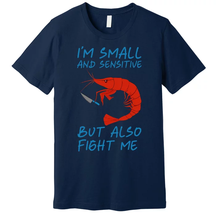 IM Small And Sensitive But Also Fight Me Shrimp Design Premium T-Shirt