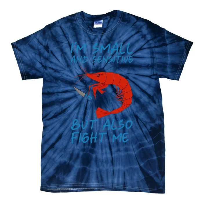 IM Small And Sensitive But Also Fight Me Shrimp Design Tie-Dye T-Shirt