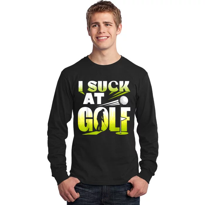 I Suck At Golf Player Golfing Lover Golfer Funny Tall Long Sleeve T-Shirt