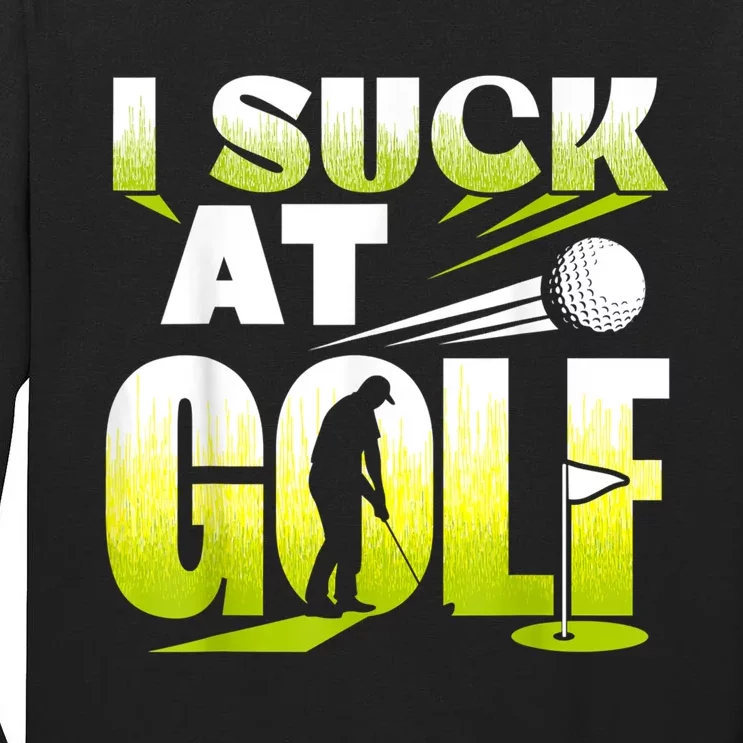 I Suck At Golf Player Golfing Lover Golfer Funny Tall Long Sleeve T-Shirt