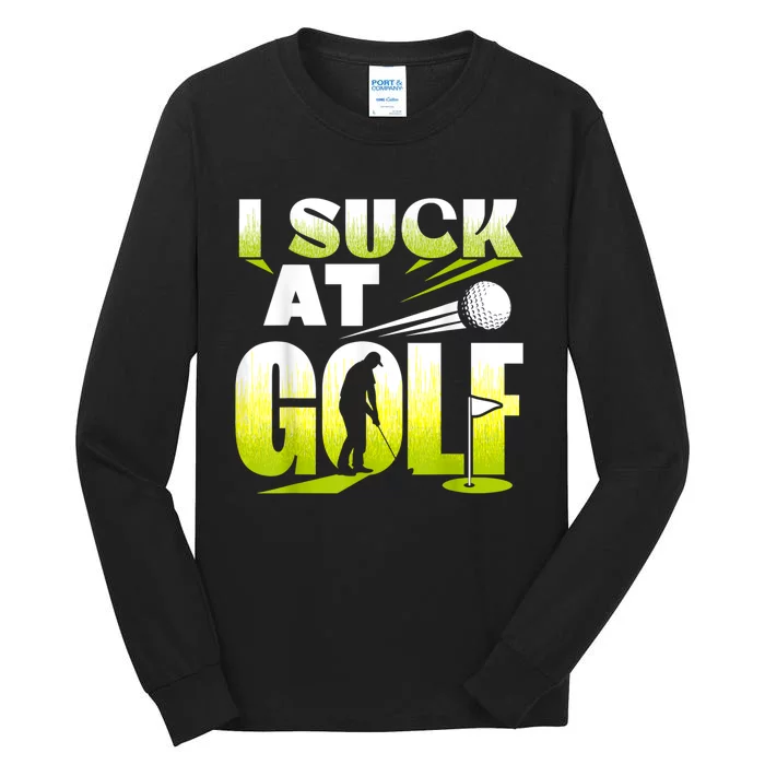 I Suck At Golf Player Golfing Lover Golfer Funny Tall Long Sleeve T-Shirt