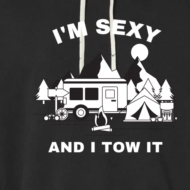 I'M Sexy And I Tow It, Funny Camping RV, Caravan Camping Garment-Dyed Fleece Hoodie