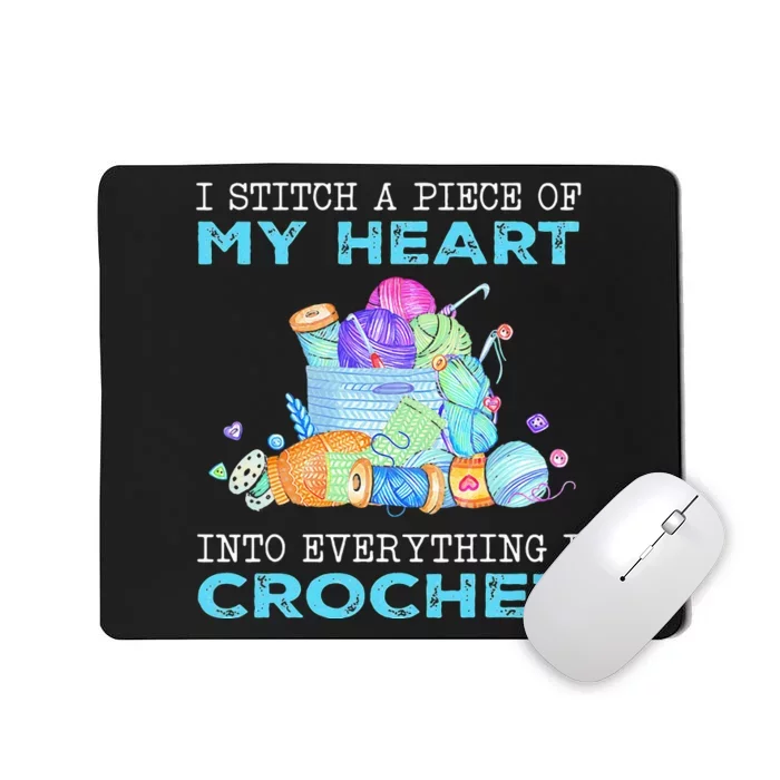 I Stitch A Piece Of My Heart Into Everything I Crochet Mousepad