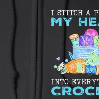 I Stitch A Piece Of My Heart Into Everything I Crochet Full Zip Hoodie