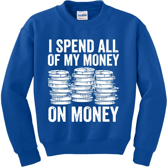 I Spend All Of My Money On Money Kids Sweatshirt