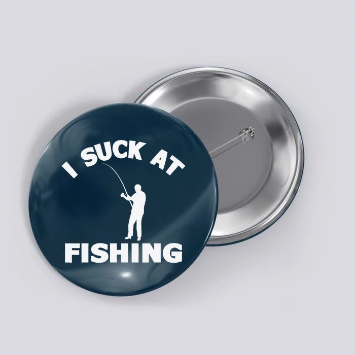 I Suck At Fishing Funny Fishermen Meme Fisher Lover Button