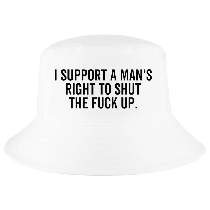 I Support A Mans Right To Shut The Fuck Up Funny Feminist Cool Comfort Performance Bucket Hat