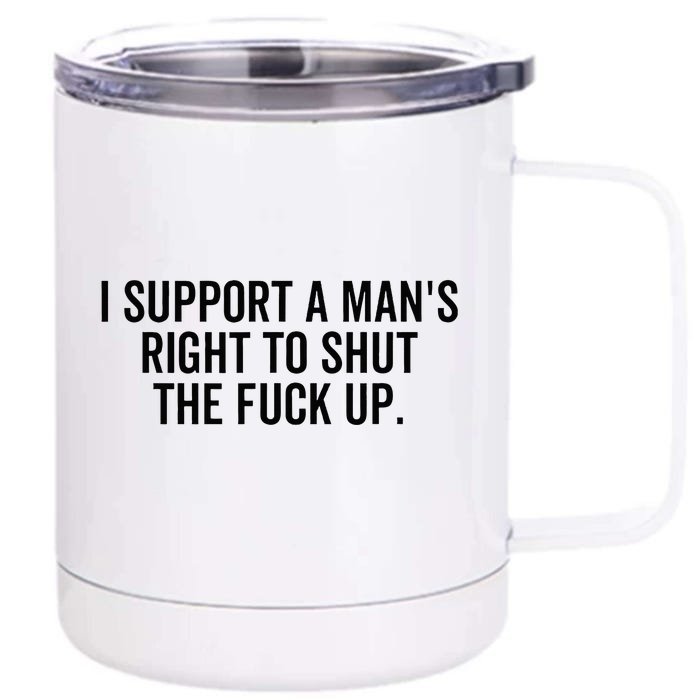 I Support A Mans Right To Shut The Fuck Up Funny Feminist Front & Back 12oz Stainless Steel Tumbler Cup