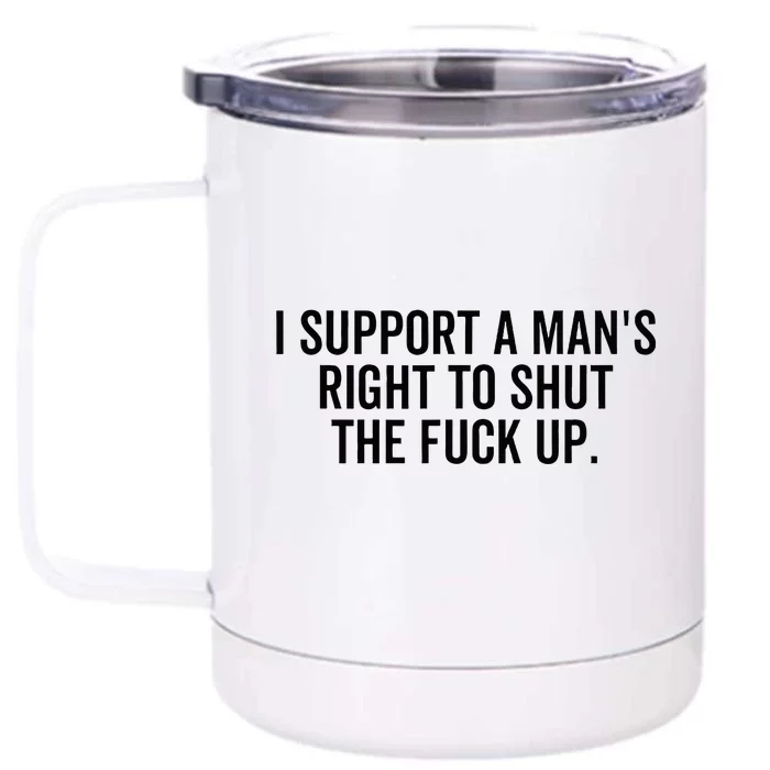 I Support A Mans Right To Shut The Fuck Up Funny Feminist Front & Back 12oz Stainless Steel Tumbler Cup