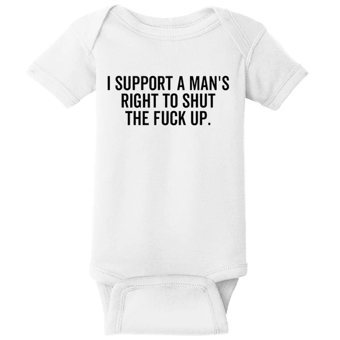 I Support A Mans Right To Shut The Fuck Up Funny Feminist Baby Bodysuit