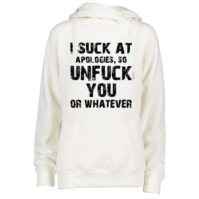 I Suck At Apologies So Unfuck You Or Whatever Womens Funnel Neck Pullover Hood