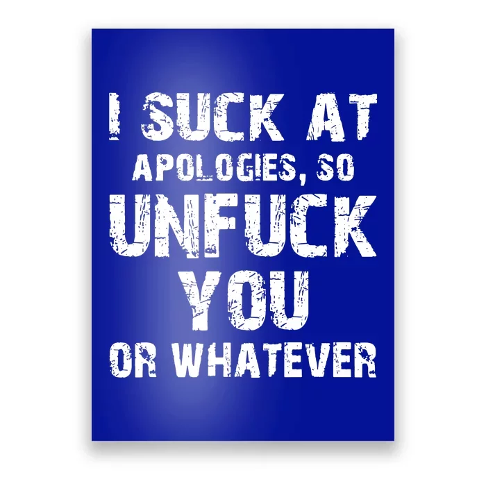 I Suck At Apologies So Unfuck You Or Whatever Poster