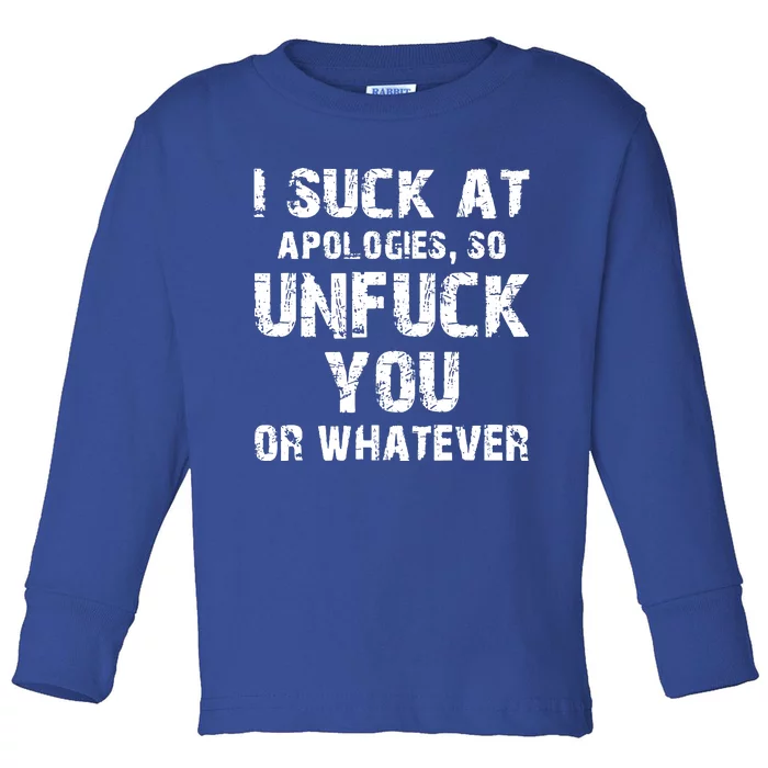 I Suck At Apologies So Unfuck You Or Whatever Toddler Long Sleeve Shirt