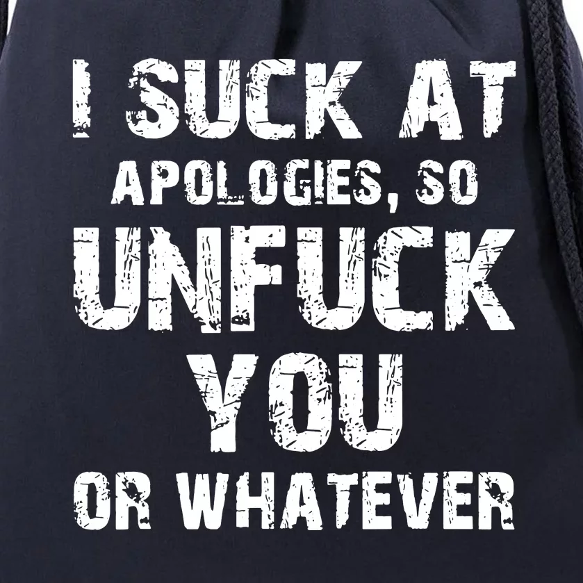 I Suck At Apologies So Unfuck You Or Whatever Drawstring Bag