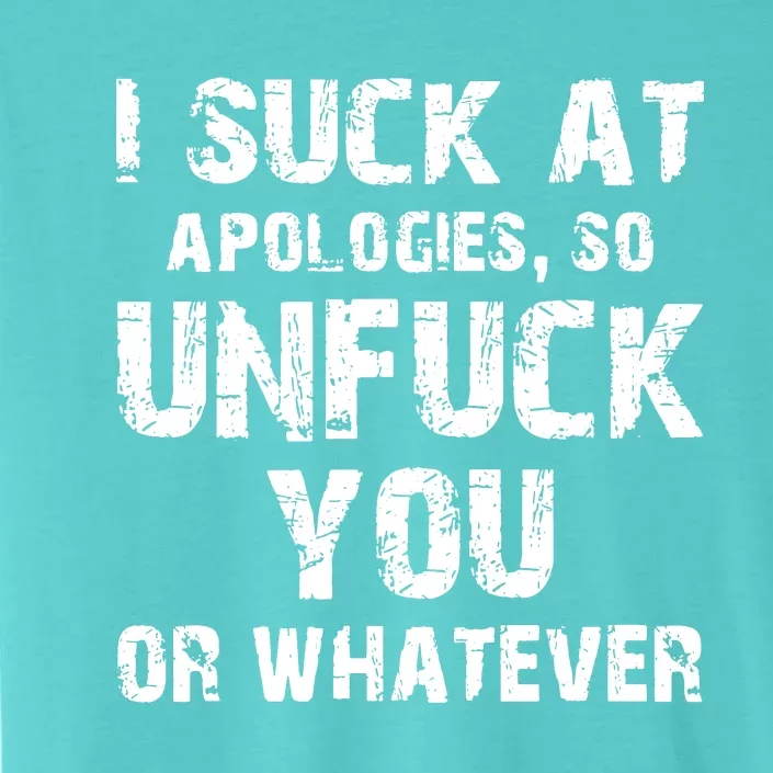 I Suck At Apologies So Unfuck You Or Whatever ChromaSoft Performance T-Shirt