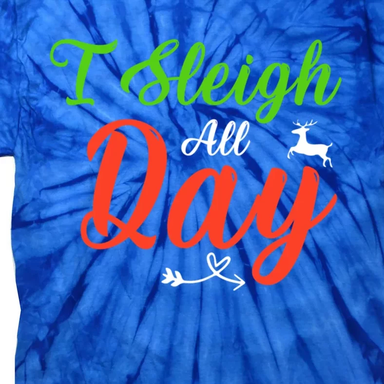 I Sleigh All Day Funny Christmas Gift Tie-Dye T-Shirt