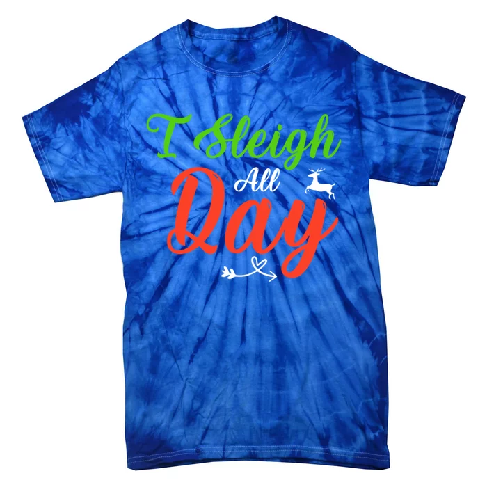 I Sleigh All Day Funny Christmas Gift Tie-Dye T-Shirt