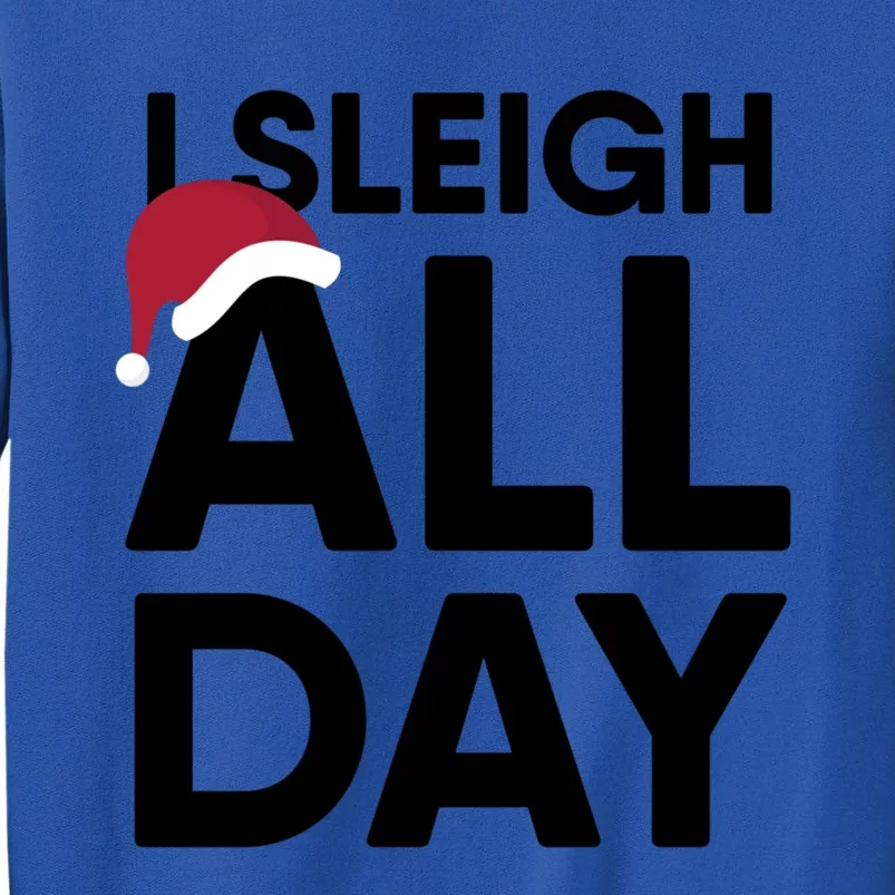 I Sleigh All Day Funny Christmas Great Gift Tall Sweatshirt