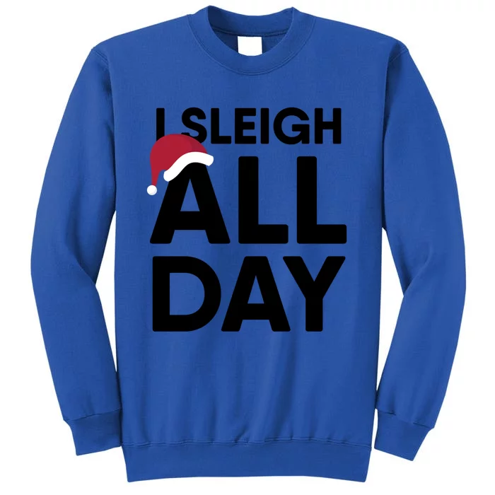 I Sleigh All Day Funny Christmas Great Gift Tall Sweatshirt