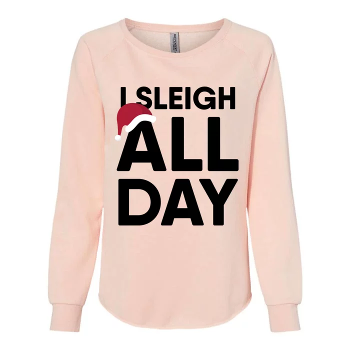 I Sleigh All Day Funny Christmas Great Gift Womens California Wash Sweatshirt