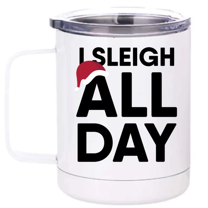 I Sleigh All Day Funny Christmas Great Gift Front & Back 12oz Stainless Steel Tumbler Cup