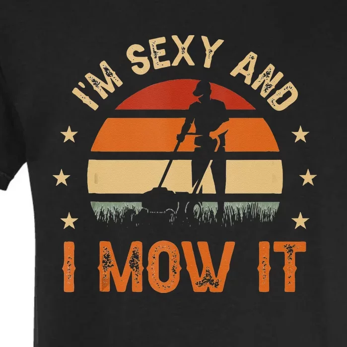 Im Sexy And I Mow It For A Ladscape Architect Landscaping Garment-Dyed Heavyweight T-Shirt