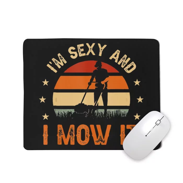 Im Sexy And I Mow It For A Ladscape Architect Landscaping Mousepad