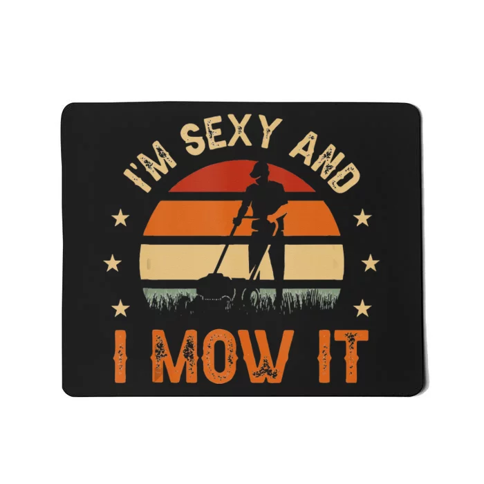 Im Sexy And I Mow It For A Ladscape Architect Landscaping Mousepad