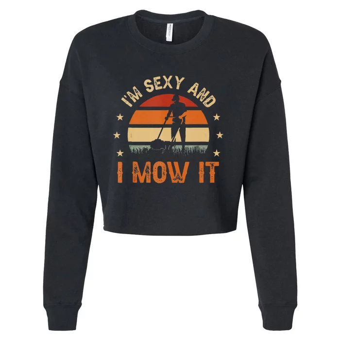 Im Sexy And I Mow It For A Ladscape Architect Landscaping Cropped Pullover Crew