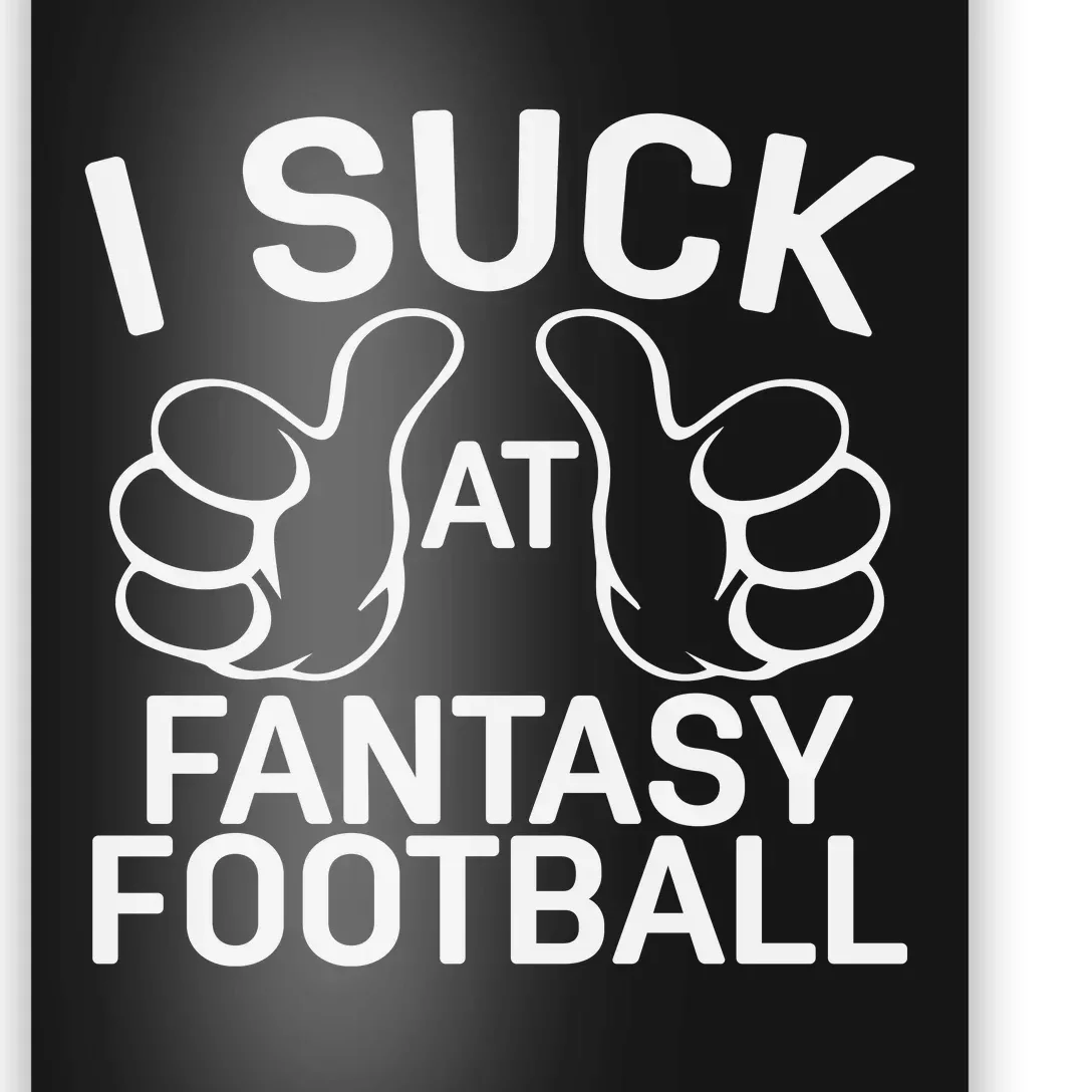 I Suck At Fantasy Football Graphic Poster