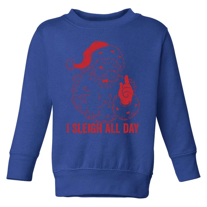 I Sleigh All Day Cool Gift Toddler Sweatshirt