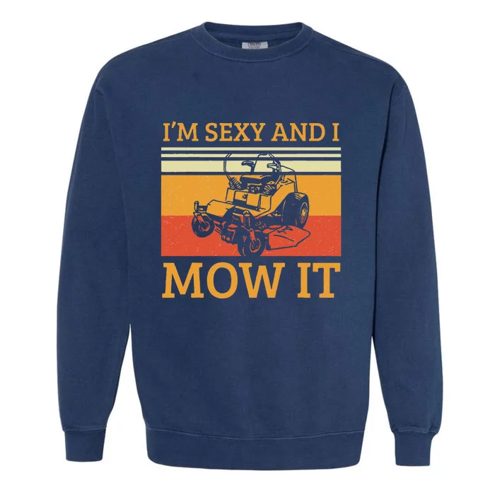 Im Sexy And I Mow It Lawn Mowing Vintage Retro Garment-Dyed Sweatshirt