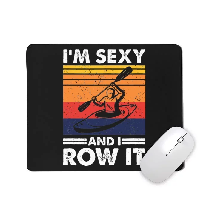 Im Sexy And I Row It Funny Kayaking Kayak Gift For Kayaker Mousepad