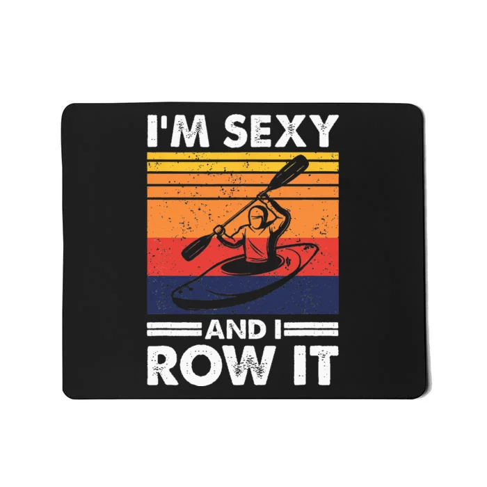 Im Sexy And I Row It Funny Kayaking Kayak Gift For Kayaker Mousepad