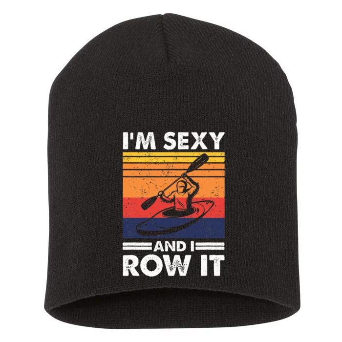 Im Sexy And I Row It Funny Kayaking Kayak Gift For Kayaker Short Acrylic Beanie