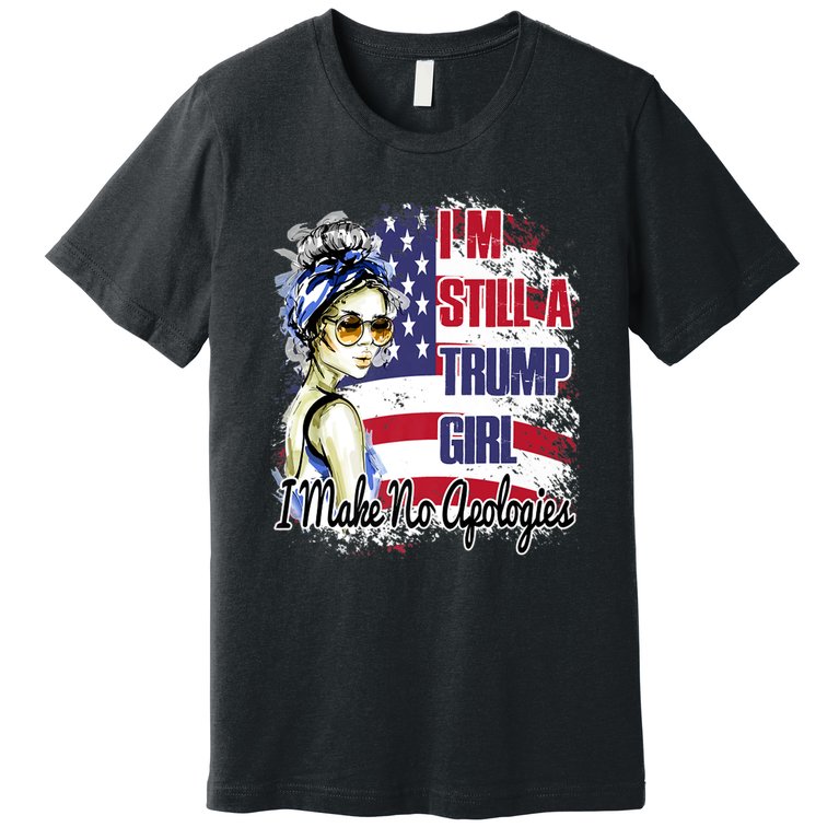 I'm Still A Trump Girl I Make No Apologies Trump 2024 Premium T-Shirt