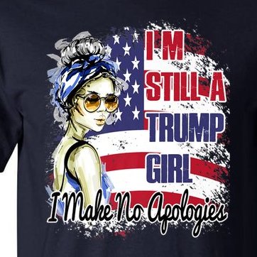 I'm Still A Trump Girl I Make No Apologies Trump 2024 Tall T-Shirt