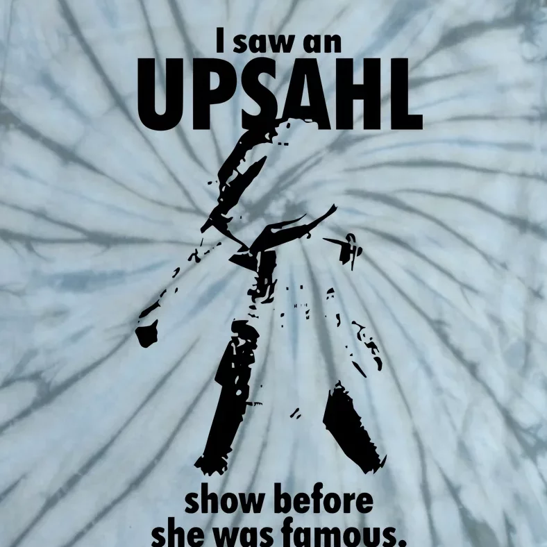 I Saw An Upsahl Show Before She Was Famous Tie-Dye T-Shirt