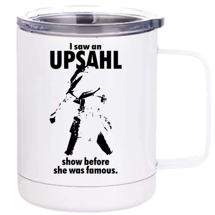 I Saw An Upsahl Show Before She Was Famous Front & Back 12oz Stainless Steel Tumbler Cup