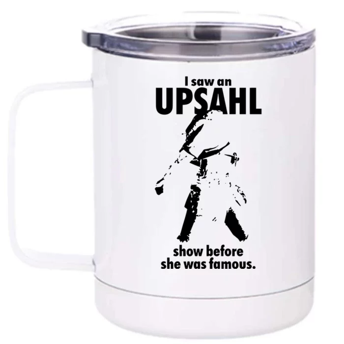 I Saw An Upsahl Show Before She Was Famous Front & Back 12oz Stainless Steel Tumbler Cup