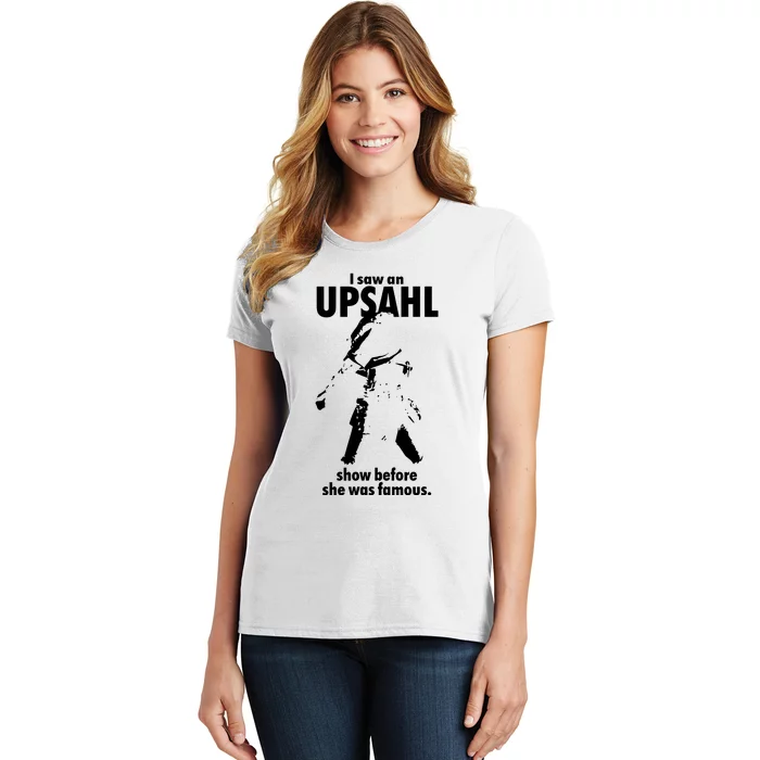 I Saw An Upsahl Show Before She Was Famous Women's T-Shirt