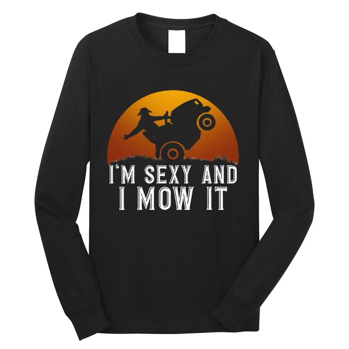 IM Sexy And I Mow It Lawnmower Lawn Mowing Gardener Long Sleeve Shirt