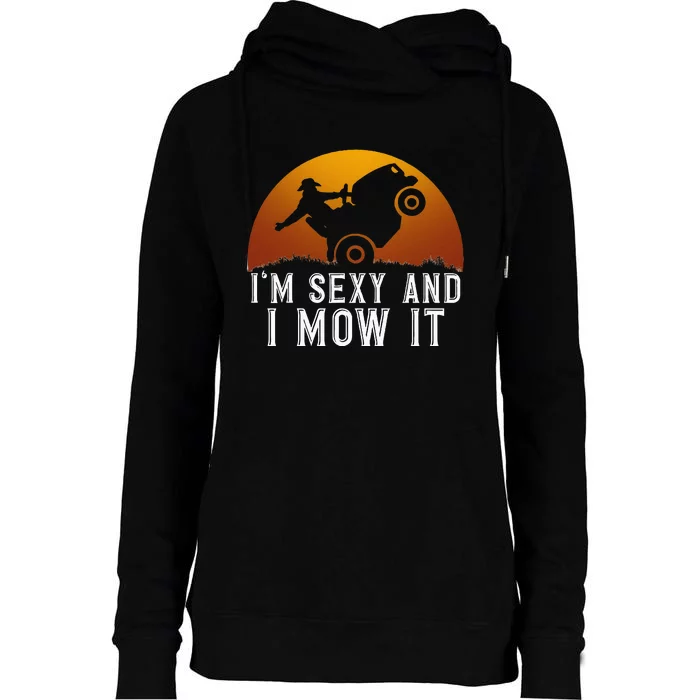 IM Sexy And I Mow It Lawnmower Lawn Mowing Gardener Womens Funnel Neck Pullover Hood