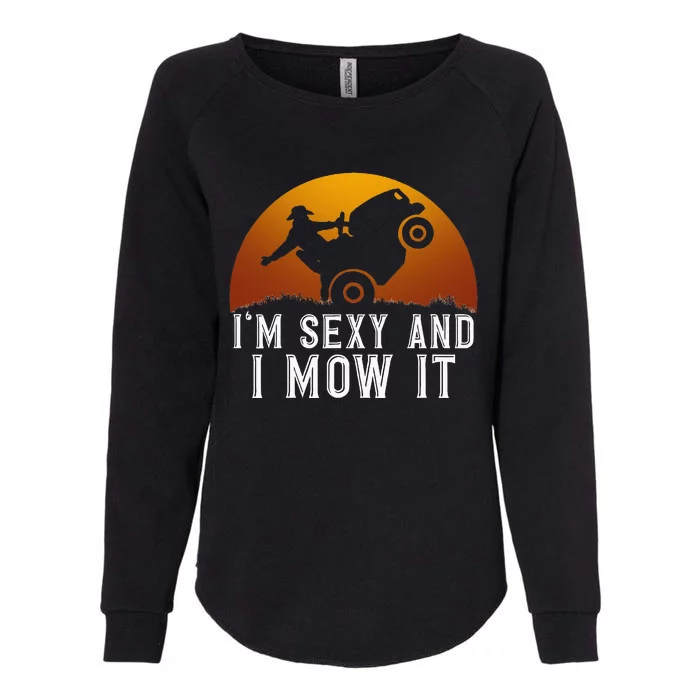 IM Sexy And I Mow It Lawnmower Lawn Mowing Gardener Womens California Wash Sweatshirt