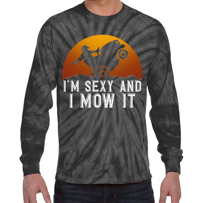 IM Sexy And I Mow It Lawnmower Lawn Mowing Gardener Tie-Dye Long Sleeve Shirt