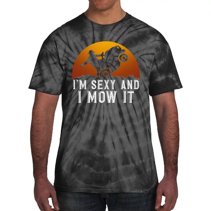 IM Sexy And I Mow It Lawnmower Lawn Mowing Gardener Tie-Dye T-Shirt