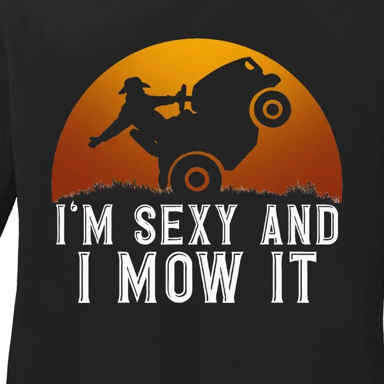 IM Sexy And I Mow It Lawnmower Lawn Mowing Gardener Ladies Long Sleeve Shirt