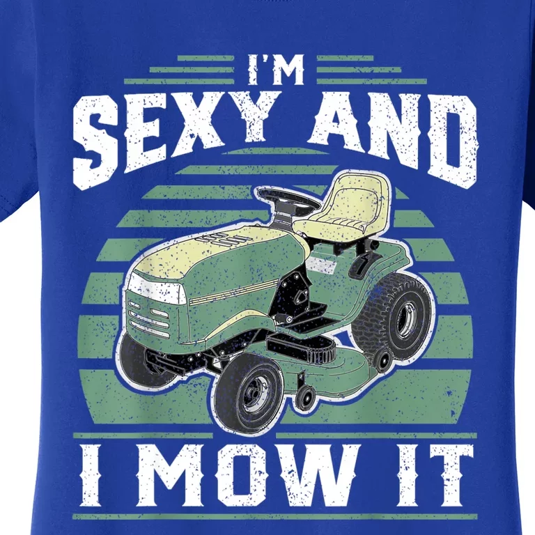 Im Sexy And I Mow It Funny Riding Mower Mowing Gift For Dad Women's T-Shirt