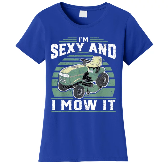 Im Sexy And I Mow It Funny Riding Mower Mowing Gift For Dad Women's T-Shirt