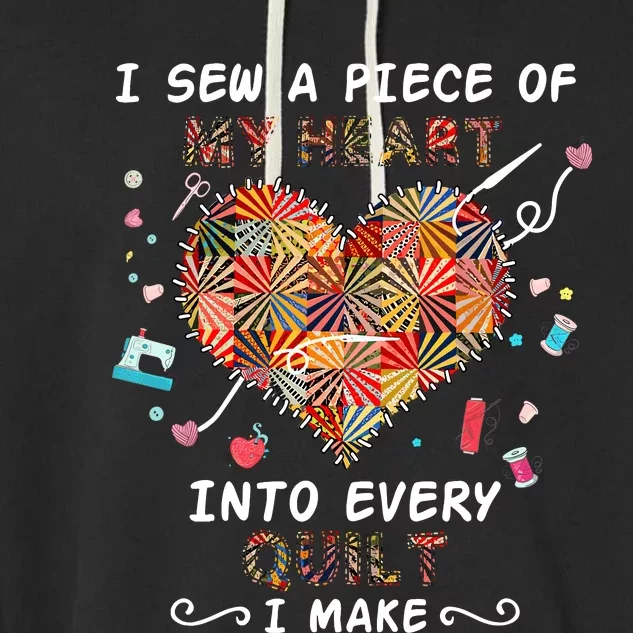 I Sew A Piece Of My Heart Into Every Quilt I Make Quilting Garment-Dyed Fleece Hoodie